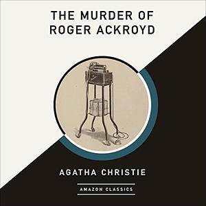 The Murder of Roger Ackroyd by Agatha Christie