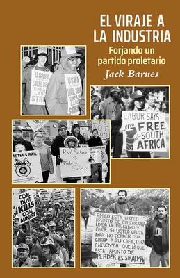 El Viraje a la Industria: Forjando Un Partido Proletario by Jack Barnes