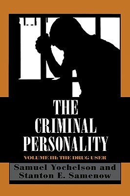 The Criminal Personality: The Drug User by Samuel Yochelson, Stanton Samenow