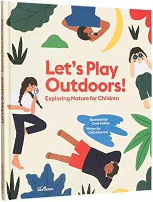 Let's Play Outdoors!: Exploring Nature for Children by Catherine Ard, Gestalten, Carla McRae