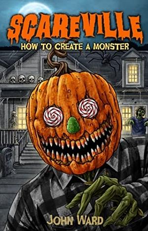 How to Create A Monster  by John Ward