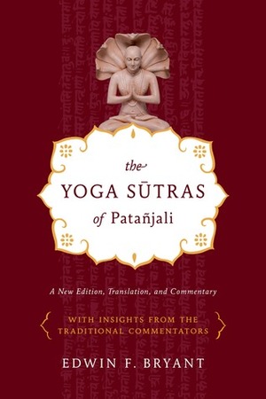Yoga Sutras of Patanjali: A New Edition, Translation, and Commentary by Edwin F. Bryant, Patanjali