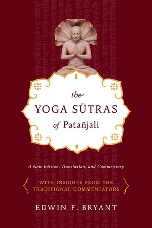 Yoga Sutras of Patanjali: A New Edition, Translation, and Commentary by Edwin F. Bryant, Patañjali