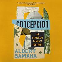 Concepcion: An Immigrant Family's Fortunes by Albert Samaha