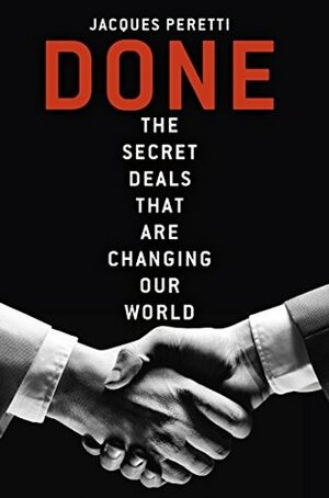 Done: The Secret Deals that are Changing Our World by Jacques Peretti