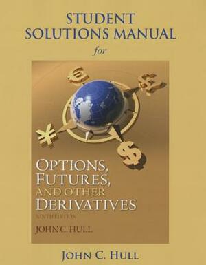 Student Solutions Manual for Options, Futures, and Other Derivatives by John Hull