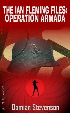The Ian Fleming Files:Operation Armada by Damian Stevenson