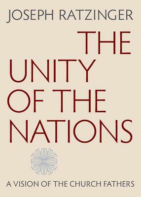 The Unity of the Nations: A Vision of the Church Fathers by Joseph Ratzinger