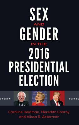 Sex and Gender in the 2016 Presidential Election by Alissa R. Ackerman, Caroline Heldman, Meredith Conroy