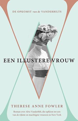 Een illustere vrouw: de opkomst van de Vanderbilts by Therese Anne Fowler