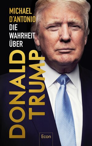 Die Wahrheit über Donald Trump by Michael D'Antonio