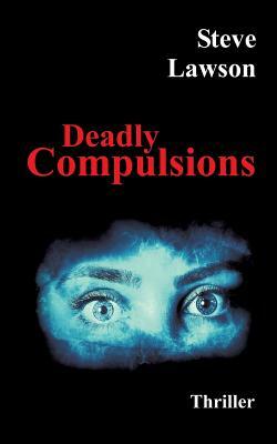 Deadly Compulsions by Steve Lawson