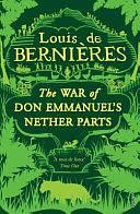 The War of Don Emmanuel's Nether Parts by Louis de Bernières