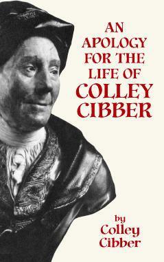 An Apology for the Life of Colley Cibber by Byrne R.S. Fone, Colley Cibber