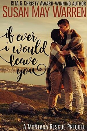 If Ever I Would Leave You by Susan May Warren