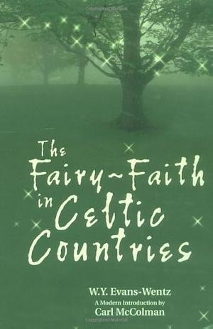 The Fairy-Faith in Celtic Countries by W.Y. Evans-Wentz