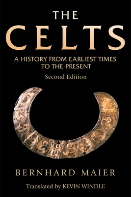 The Celts: A History from Earliest Times to the Present by Bernhard Maier