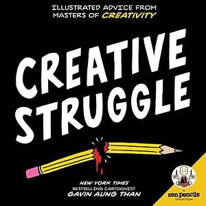 Zen Pencils—Creative Struggle: Illustrated Advice from Masters of Creativity by Gavin Aung Than, Gavin Aung Than