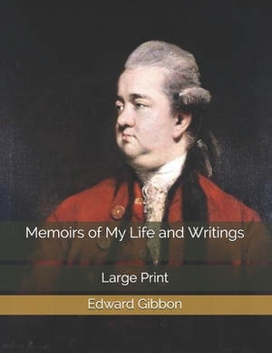 Memoirs of My Life and Writings: Large Print by Edward Gibbon