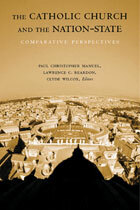 The Catholic Church and the Nation-State: Comparative Perspectives by Paul Christopher Manuel, Lawrence C. Reardon, Clyde Wilcox