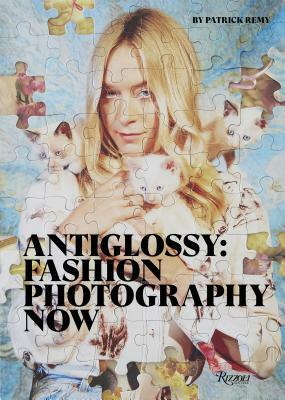 Anti Glossy: Fashion Photography Now by Patrick Remy