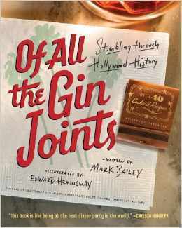 Of All the Gin Joints: Stumbling through Hollywood History by Mark Bailey, Edward Hemingway
