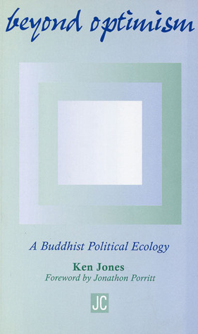 Beyond Optimism: A Buddhist Political Ecology by Ken Jones