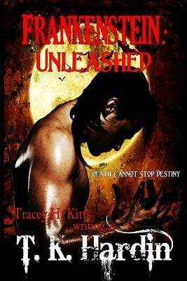 Frankenstein: Unleashed by Tracey H. Kitts