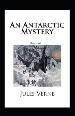 An Antarctic Mystery illustrated by Jules Verne