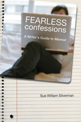 Fearless Confessions: A Writer's Guide to Memoir by Sue William Silverman