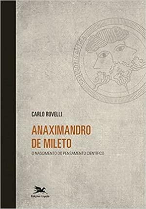 Anaximandro de Mileto: O Nascimento do Pensamento Científico by Carlo Rovelli