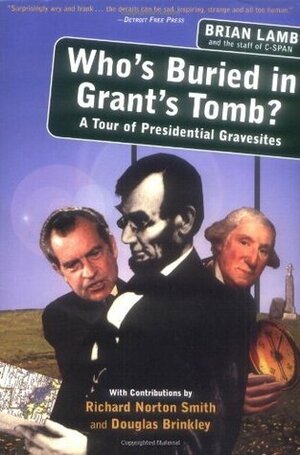 Who's Buried in Grant's Tomb?: A Tour of Presidential Gravesites by Richard Norton Smith, Brian Lamb, Douglas Brinkley