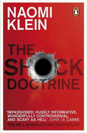 The Shock Doctrine: The Rise of Disaster Capitalism by Naomi Klein