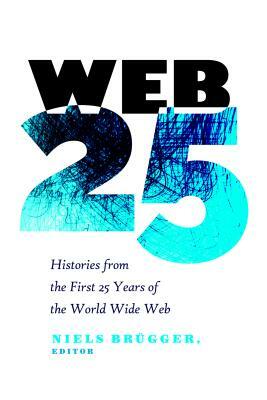 Web 25; Histories from the First 25 Years of the World Wide Web by 