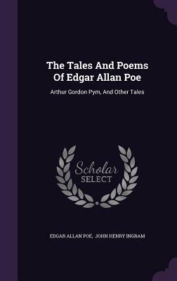 The Tales and Poems of Edgar Allan Poe: Arthur Gordon Pym, and Other Tales by Edgar Allan Poe