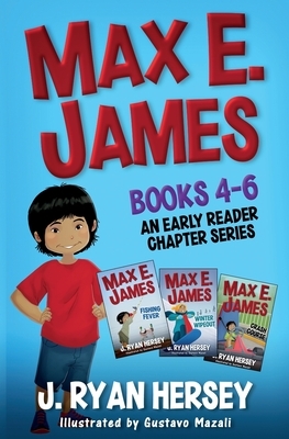 Max E. James: Books 4-6 An Early Reader Chapter Series by J. Ryan Hersey