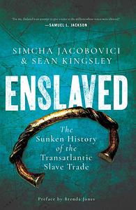 Enslaved: The Sunken History of the Transatlantic Slave Trade by Simcha Jacobovici, Sean Kingsley