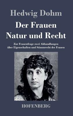 Der Frauen Natur und Recht: Zur Frauenfrage zwei Abhandlungen über Eigenschaften und Stimmrecht der Frauen by Hedwig Dohm