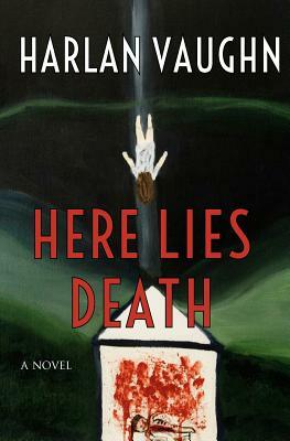 Here Lies Death by Harlan Vaughn