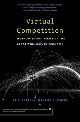 Virtual Competition: The Promise and Perils of the Algorithm-Driven Economy by Maurice E. Stucke, Ariel Ezrachi