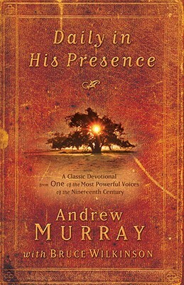 Daily in His Presence: A Classic Devotional from One of the Most Powerful Voices of the Nineteenth Century by Andrew Murray