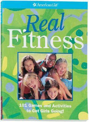 Real Fitness: 101 Games and Activities to Get Girls Going! by American Girl