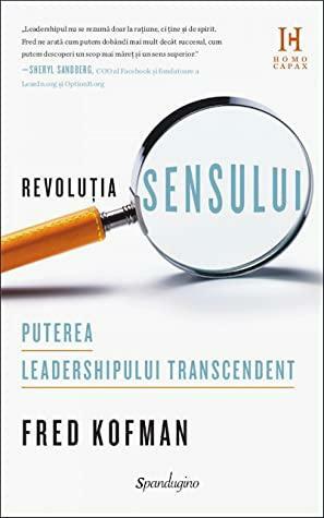 Revoluția sensului: puterea leadershipului transcendent by Fred Kofman, Luana Stoica