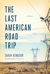 The Last American Road Trip by Sarah Kendzior