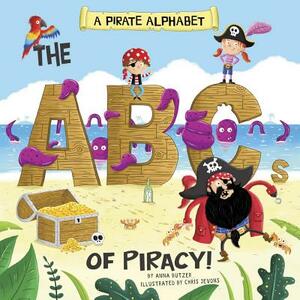 A Pirate Alphabet: The ABCs of Piracy! by Anna Butzer