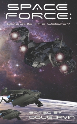 Space Force: Building The Legacy by Susan Murrie MacDonald, Ali Abbas, P. A. Piatt