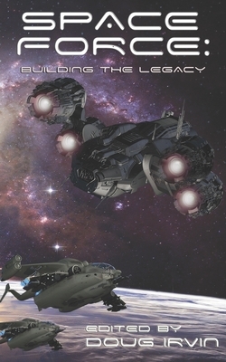 Space Force: Building The Legacy by P. A. Piatt, Ali Abbas, Susan Murrie MacDonald