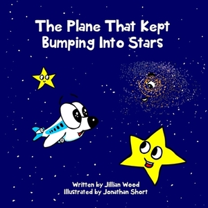 The Plane That Kept Bumping Into Stars by Jillian Wood