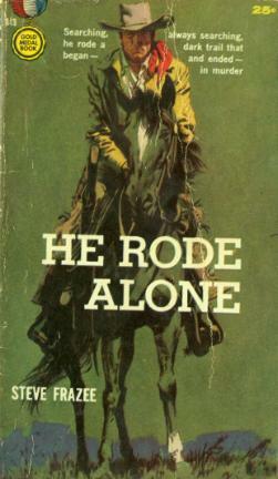 He Rode Alone by Steve Frazee