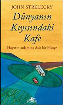 Dünyanın Kıyısındaki Kafe by John P. Strelecky